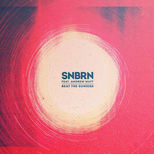 SNBRN feat. Andrew Watt - Beat The Sunrise