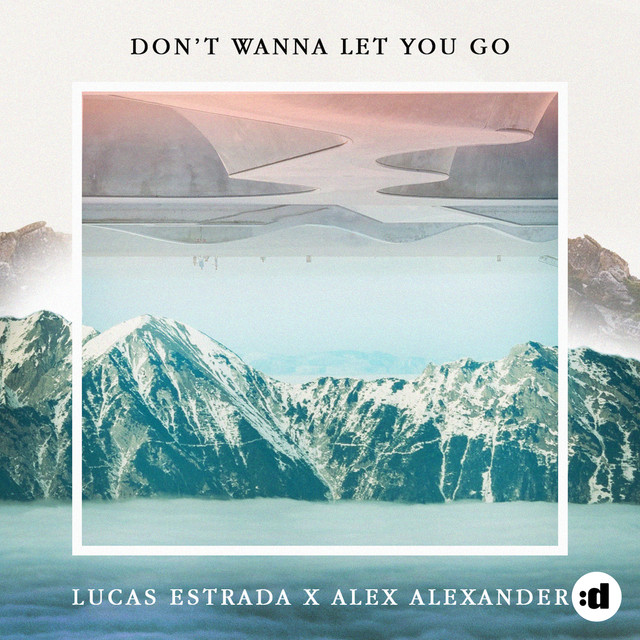 Lucas Estrada x Alex Alexander - Don't Wanna Let You Go